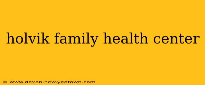 holvik family health center