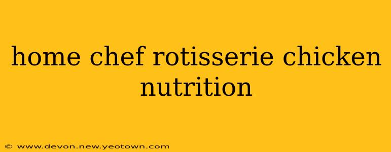 home chef rotisserie chicken nutrition