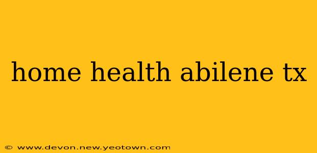 home health abilene tx