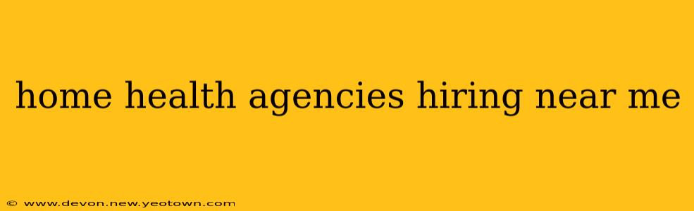 home health agencies hiring near me