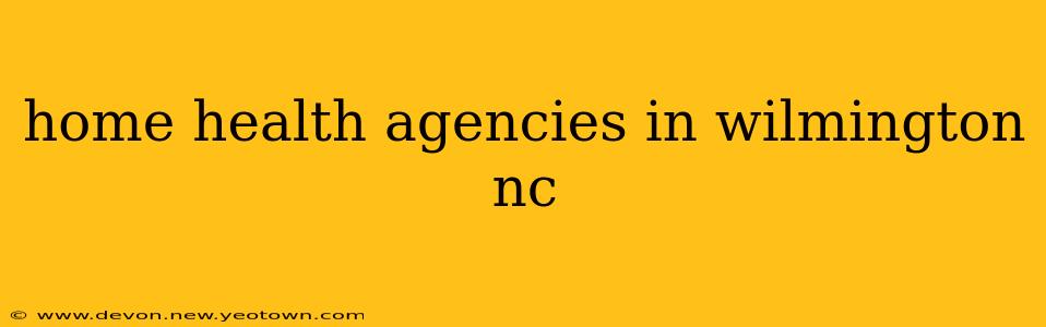 home health agencies in wilmington nc