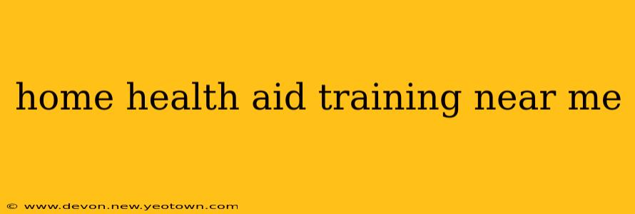 home health aid training near me