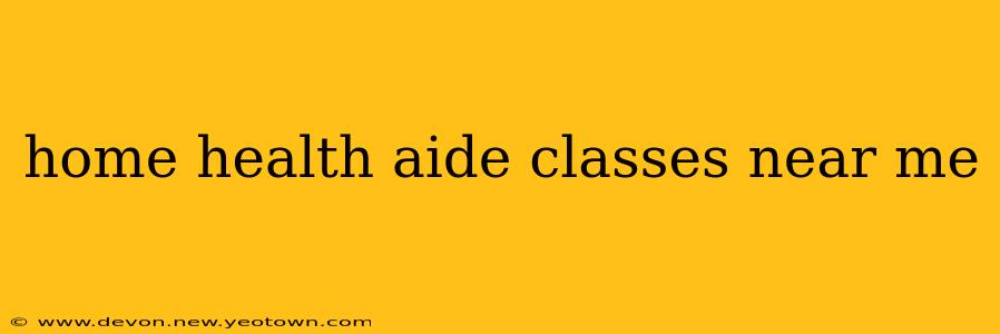 home health aide classes near me