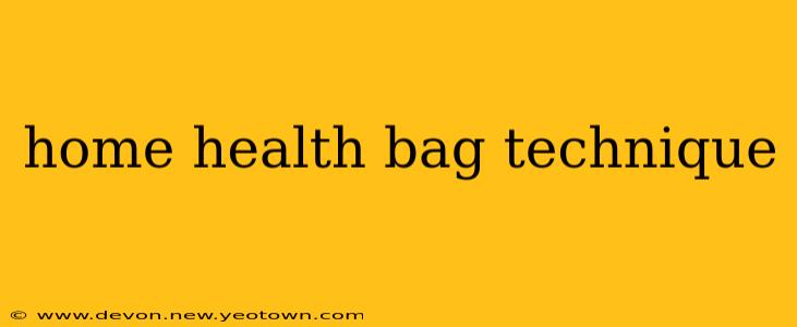 home health bag technique