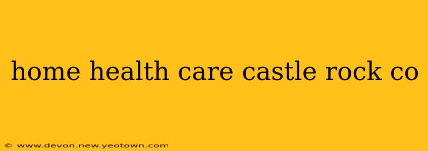 home health care castle rock co