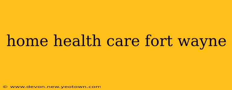 home health care fort wayne