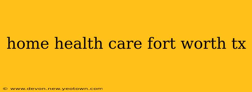 home health care fort worth tx