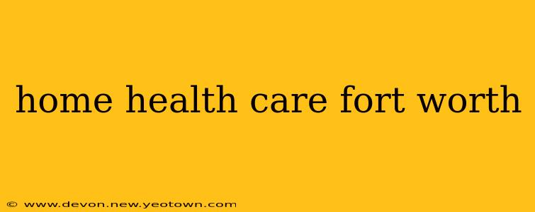 home health care fort worth