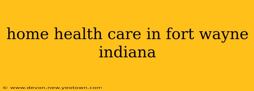 home health care in fort wayne indiana