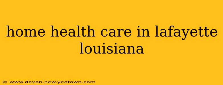 home health care in lafayette louisiana