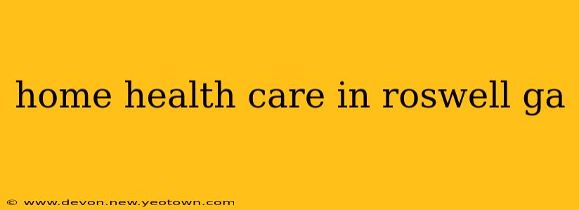 home health care in roswell ga