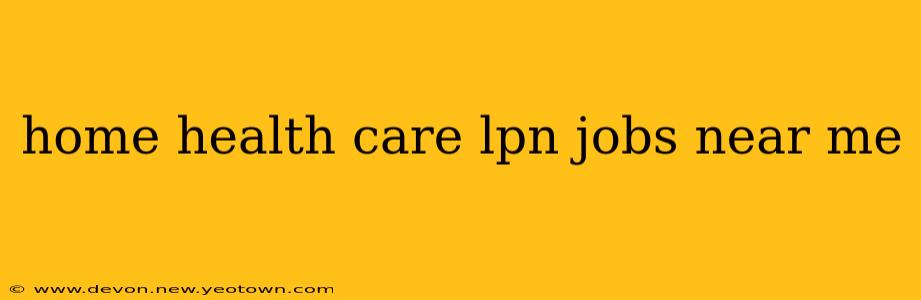 home health care lpn jobs near me