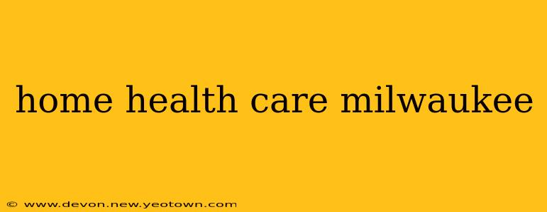 home health care milwaukee