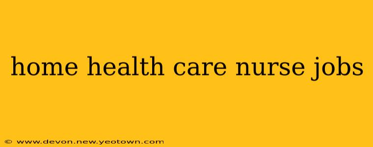 home health care nurse jobs