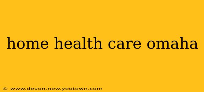 home health care omaha