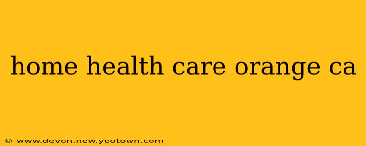 home health care orange ca