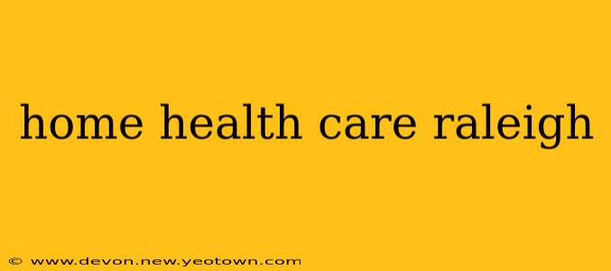 home health care raleigh