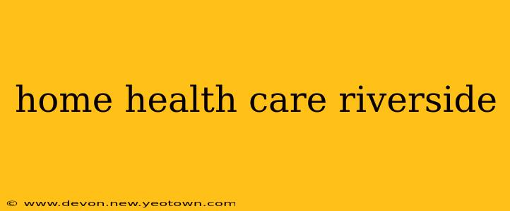 home health care riverside