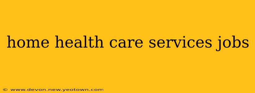 home health care services jobs