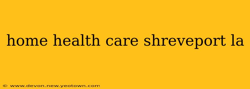 home health care shreveport la
