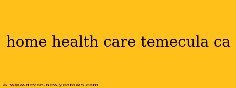 home health care temecula ca