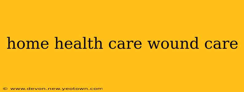 home health care wound care