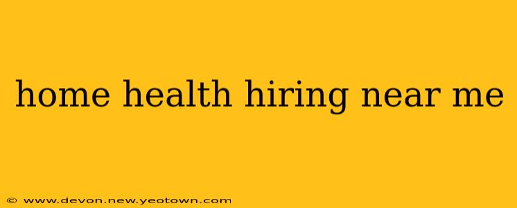 home health hiring near me