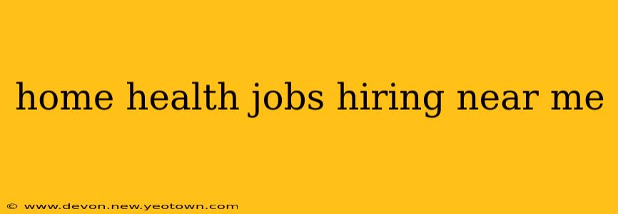 home health jobs hiring near me