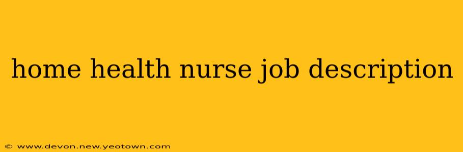 home health nurse job description