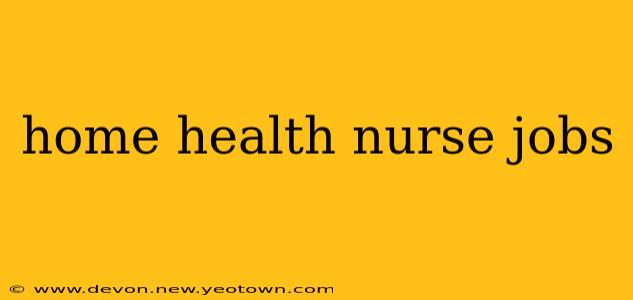 home health nurse jobs