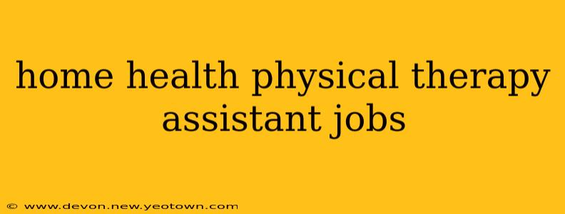 home health physical therapy assistant jobs