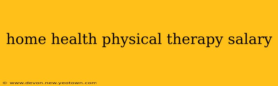 home health physical therapy salary