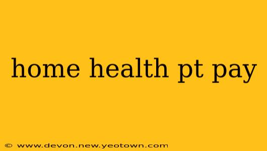 home health pt pay