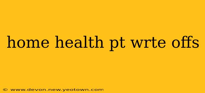 home health pt wrte offs