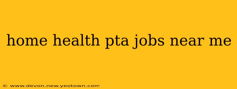 home health pta jobs near me