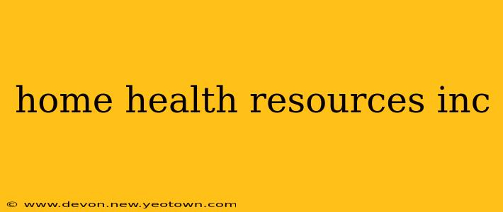 home health resources inc