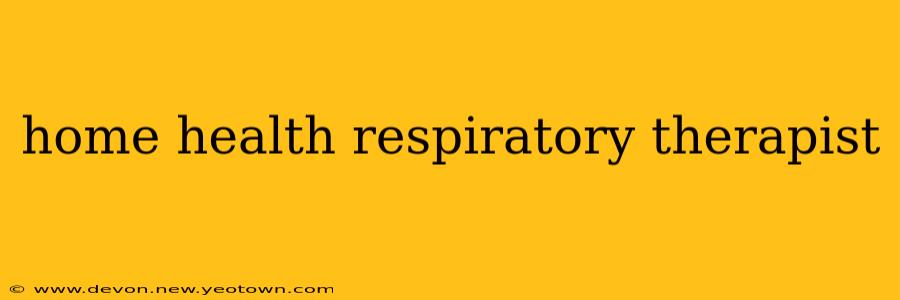 home health respiratory therapist