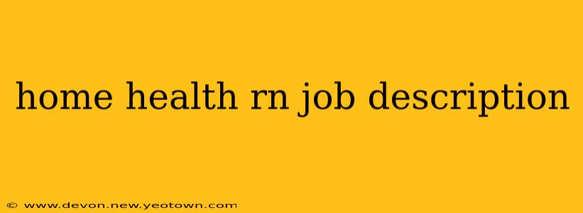 home health rn job description