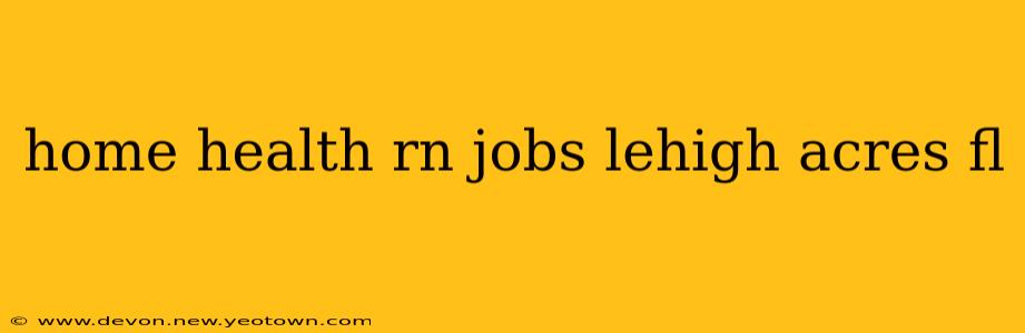 home health rn jobs lehigh acres fl