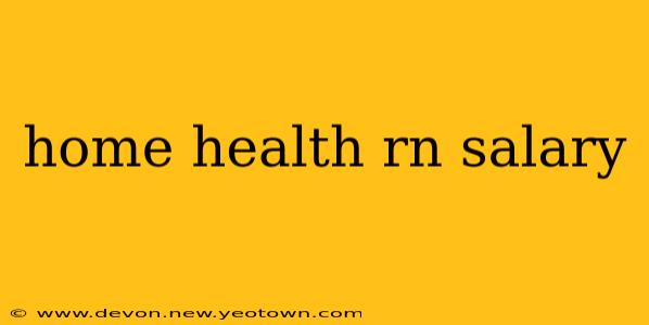 home health rn salary