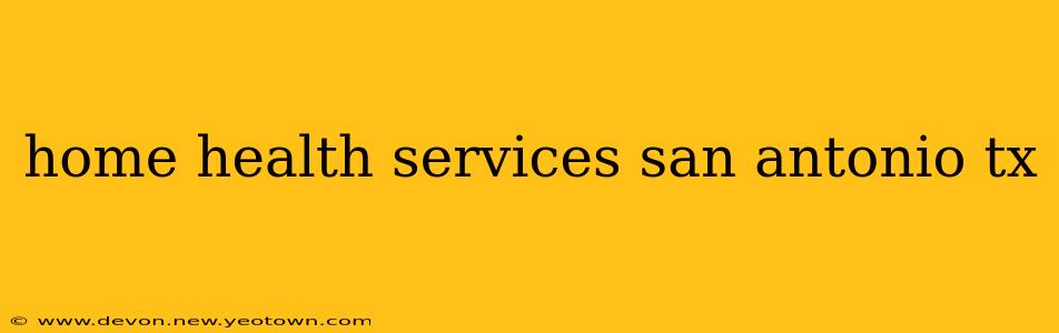 home health services san antonio tx