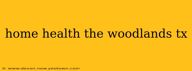 home health the woodlands tx