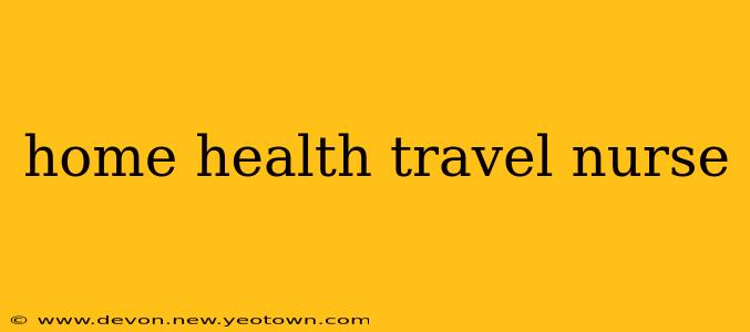 home health travel nurse