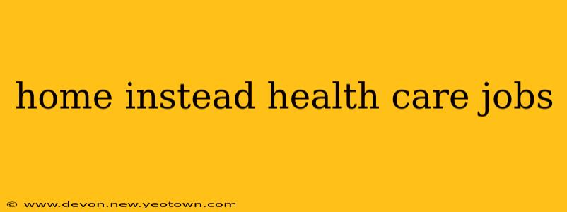 home instead health care jobs