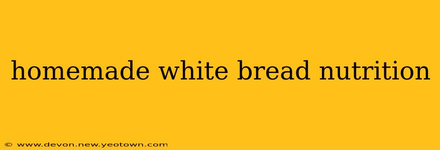 homemade white bread nutrition