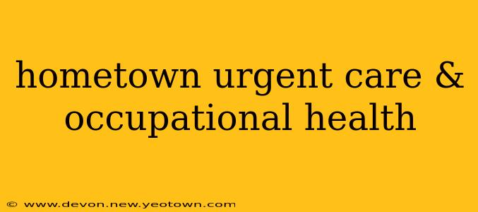 hometown urgent care & occupational health