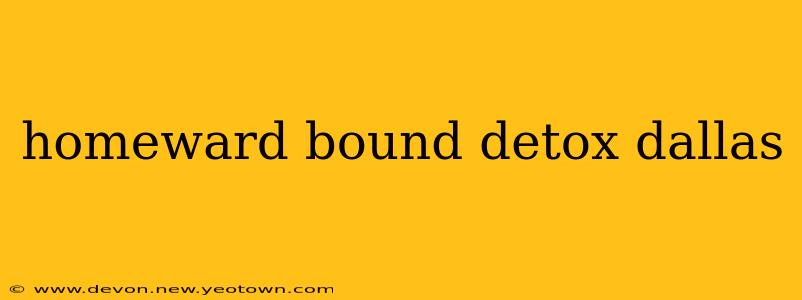 homeward bound detox dallas