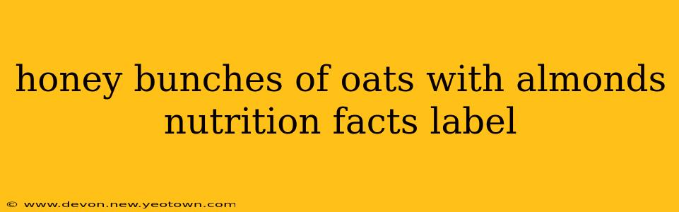 honey bunches of oats with almonds nutrition facts label