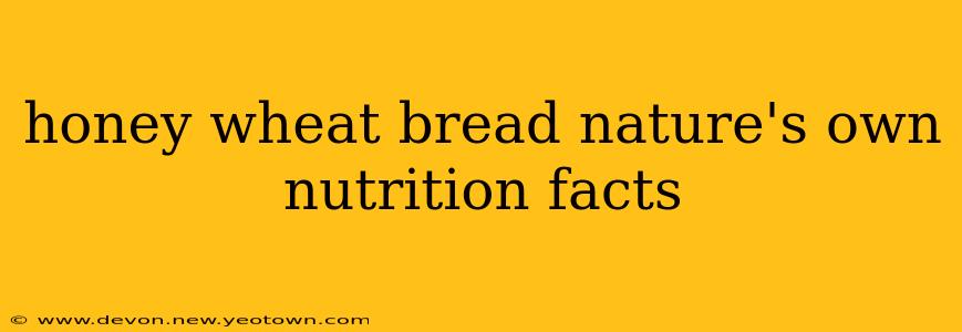 honey wheat bread nature's own nutrition facts
