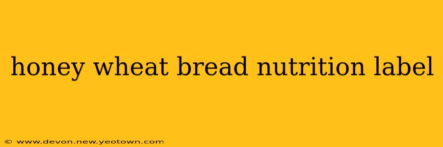 honey wheat bread nutrition label